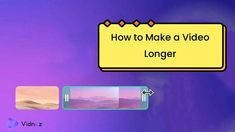 How to Make a Video Longer? 8 Tips and Tricks to Extend Videos Easily
